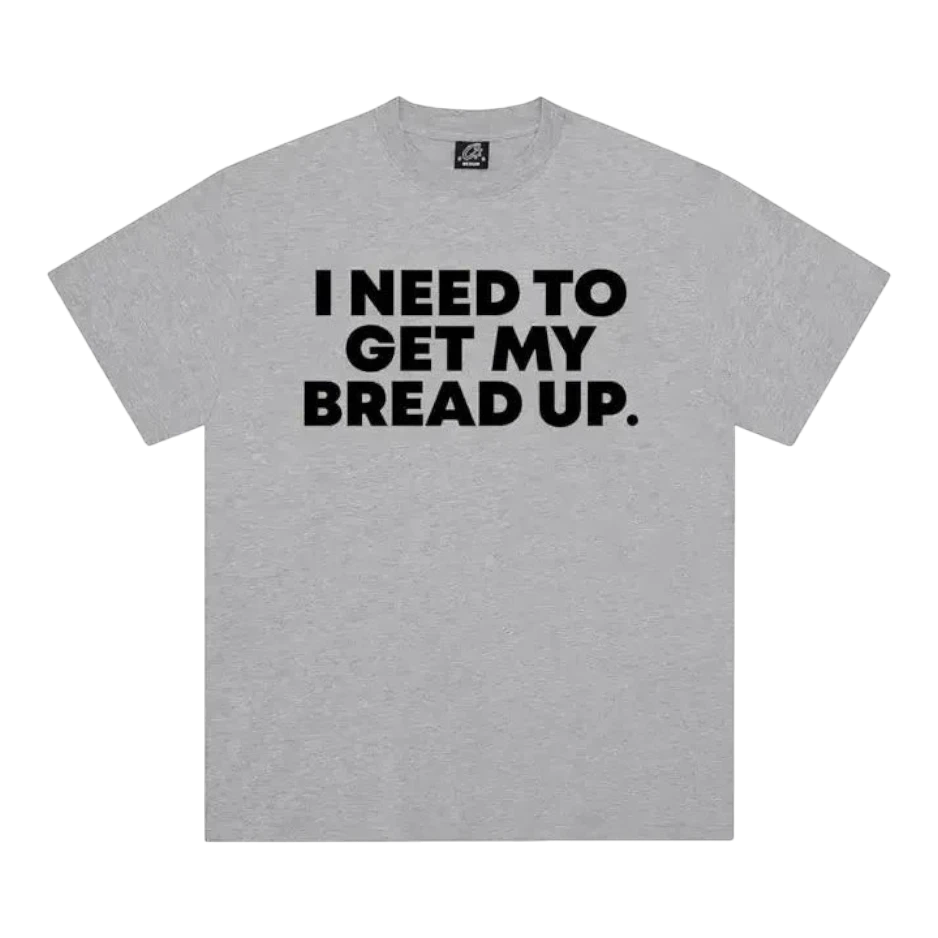 HypeSelection Heather Grey 100% cotton t-shirt with black text graphic reading "I NEED TO GET MY BREAD UP."
